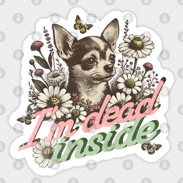 I'm Dead Inside - Chihuahua Existential Dread Sticker by Yesteeyear